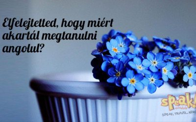 Elfelejtetted, hogy miért akarsz megtanulni angolul? A Speak! angol nyelviskola válaszol
