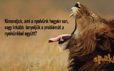 Kimondjuk, ami a nyelvünk hegyén van, vagy inkább lenyeljük a problémát a nyelvünkkel együtt? – Speak! angol nyelviskola