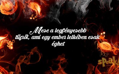 Mese a legfényesebb tűzről, ami egy ember lelkében csak éghet