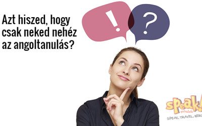 Azt hiszed, hogy csak neked nehéz az angoltanulás? – Speak! angol nyelviskola