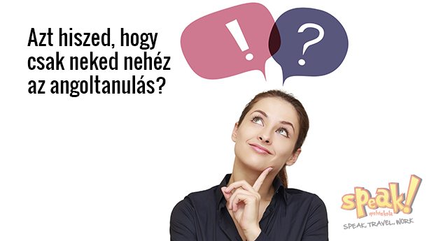 Azt hiszed, hogy csak neked nehéz az angoltanulás? – Speak! angol nyelviskola