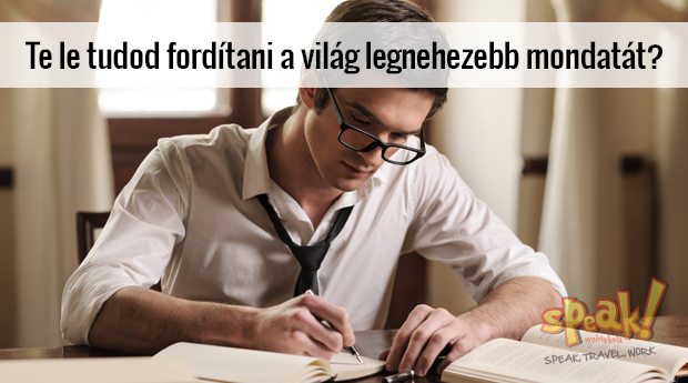 Te le tudod fordítani a világ legnehezebb mondatát? – Speak! angol nyelviskola