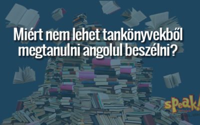 Miért nem lehet tankönyvből megtanulni angolul beszélni?
