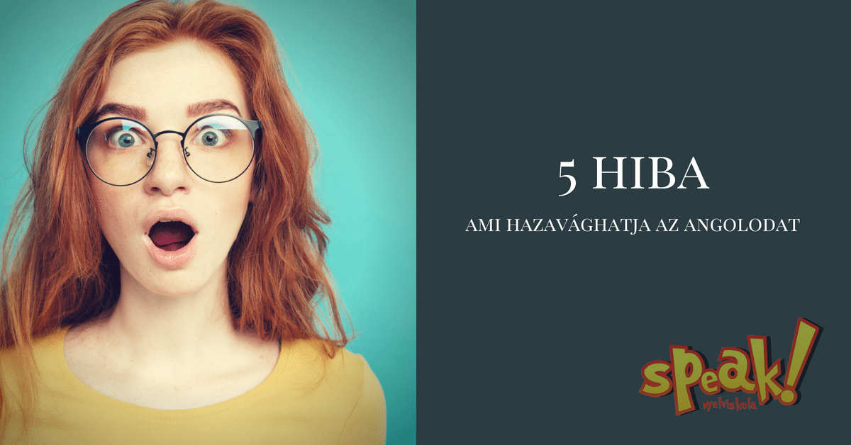 5 végzetes hiba, ami kinyírhatja az angoltanulásodat