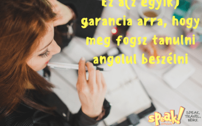 Ez a(z egyik) garancia arra, hogy meg fogsz tanulni angolul beszélni