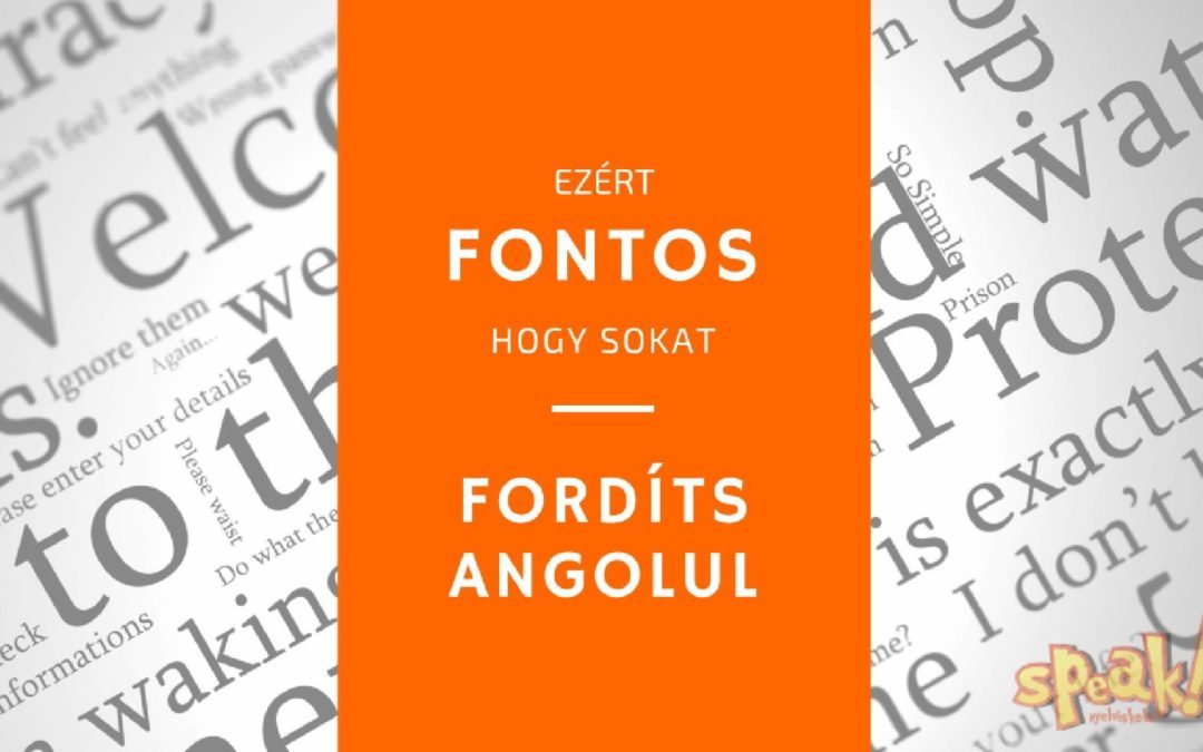 Miért fontos a sok fordítás? – Speak! Nyelviskola