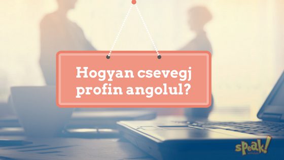 Hogyan csevegj profin angolul? (az angol tanfolyam óráin kívül is)