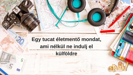 Egy tucat életmentő angol mondat, ami nélkül ne indulj el külföldre