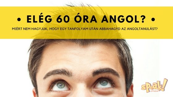 Miért nem hagyjuk, hogy 60 óra után abbahagyd az angoltanulást?