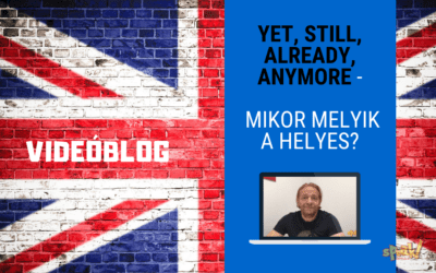 [Videóblog] Yet, still, already, anymore – Mikor melyik a helyes?