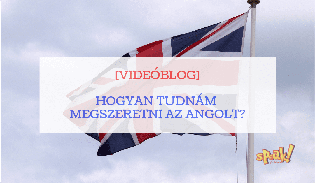 [Videóblog] Hogyan tudnám megszeretni az angolt?