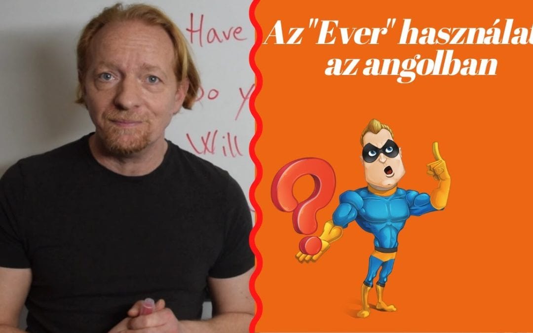 Videó angol lecke:  az „ever” szó helyes használata