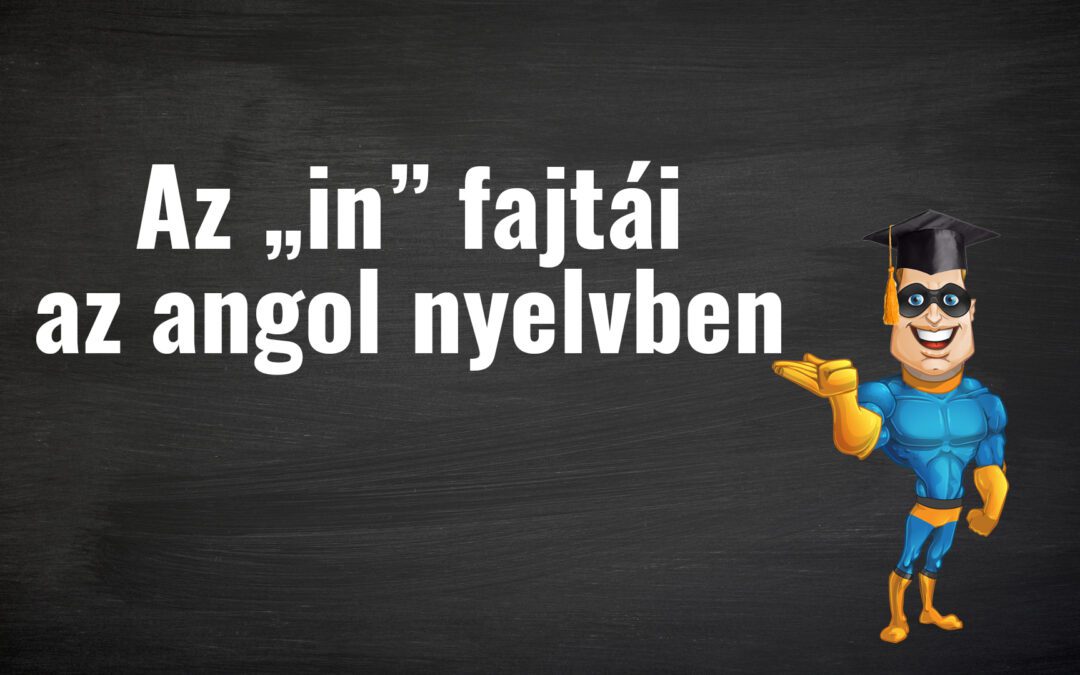 Az „in” fajtái az angol nyelvben [PéldáulPéterrel]