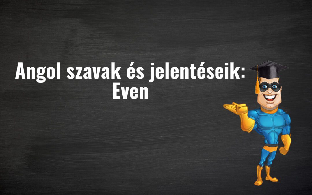 Angol szavak és jelentéseik: Even [PéldáulPéterrel]