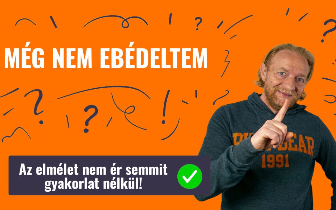MÉG NEM EBÉDELTEM