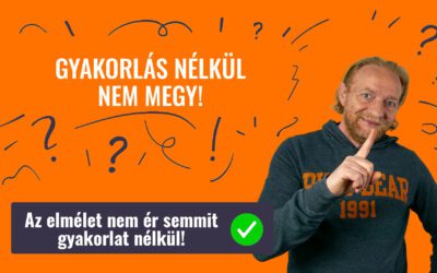 GYAKORLÁS NÉLKÜL NEM MEGY!