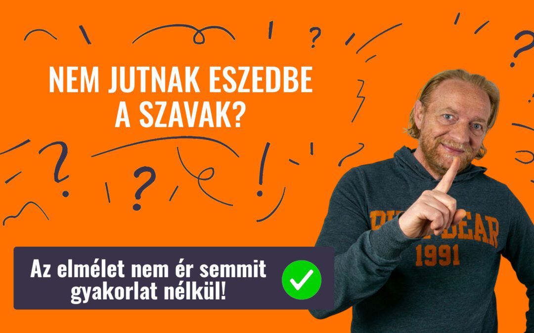 NEM JUTNAK ESZEDBE A SZAVAK?