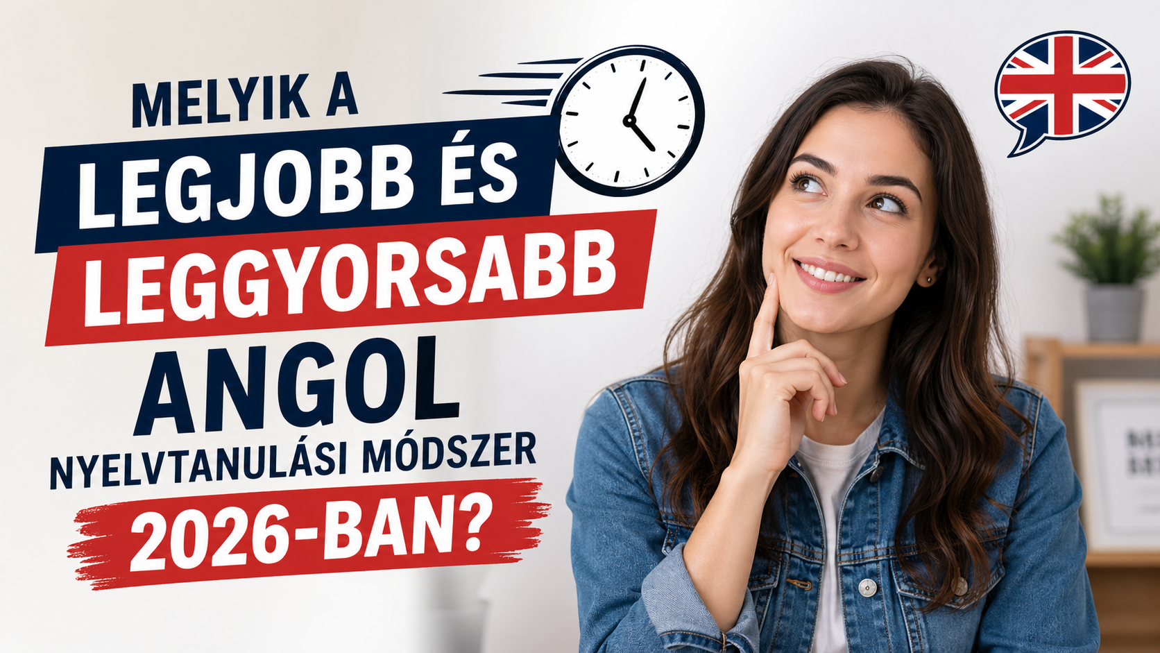 Melyik a legjobb és leggyorsabb angol nyelvtanulási módszer 2026-ban?