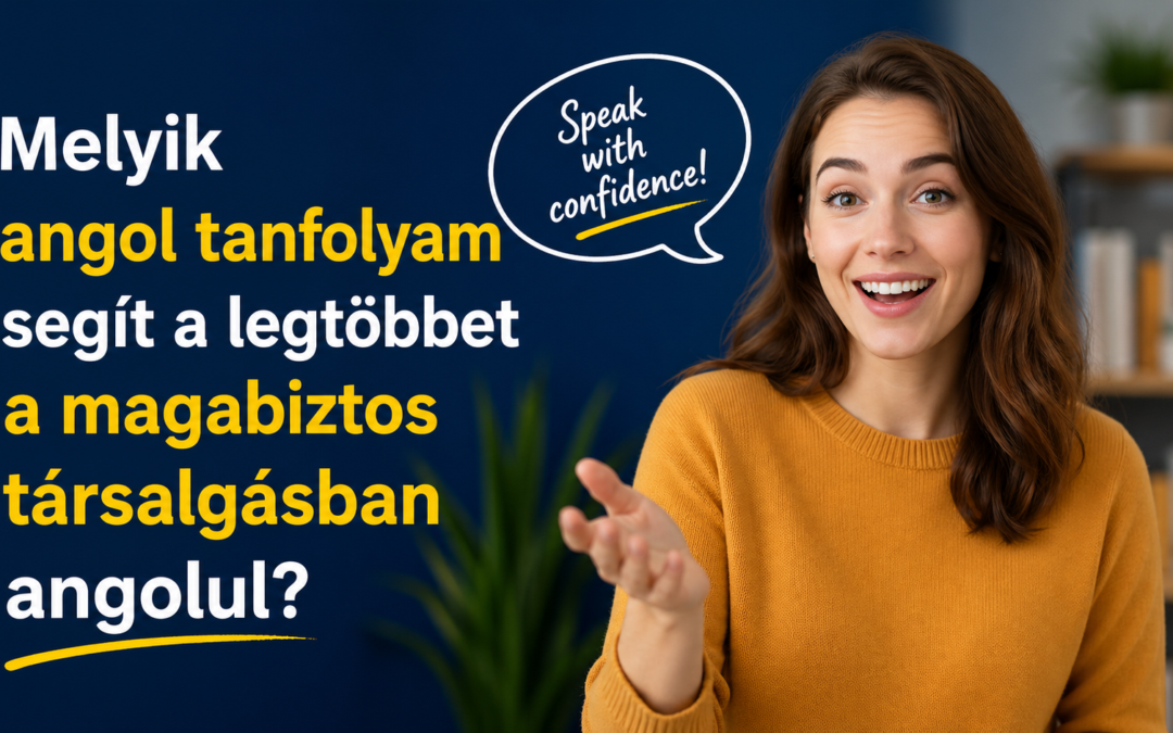 Melyik angol tanfolyam segít a legtöbbet a magabiztos társalgásban angolul?