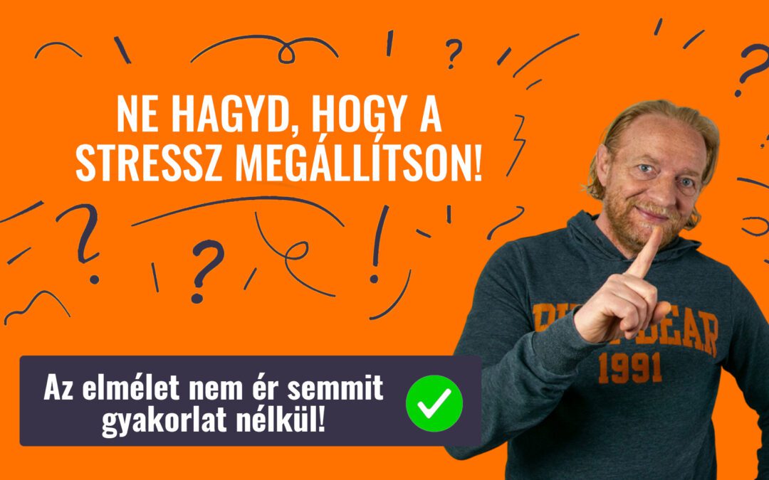 NE HAGYD, HOGY A STRESSZ MEGÁLLÍTSON!
