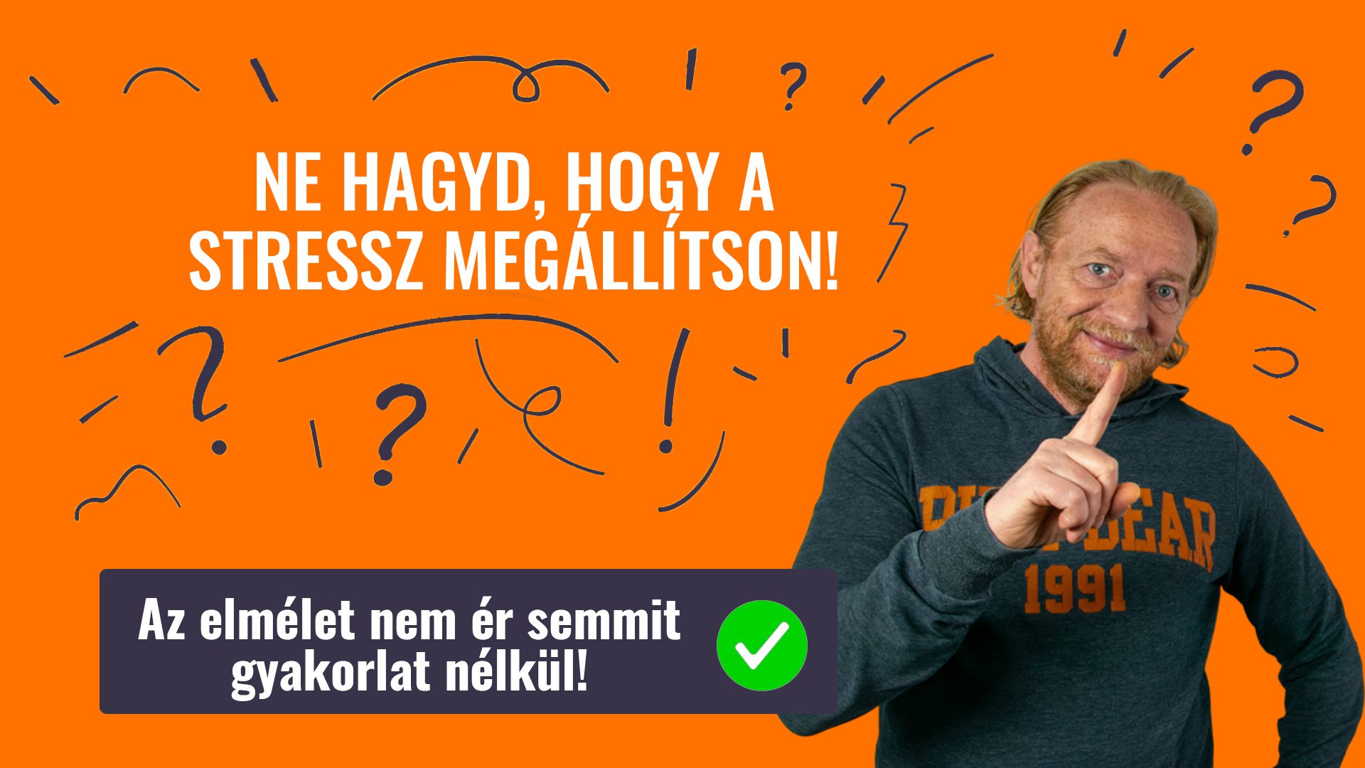 NE HAGYD, HOGY A STRESSZ MEGÁLLÍTSON!
