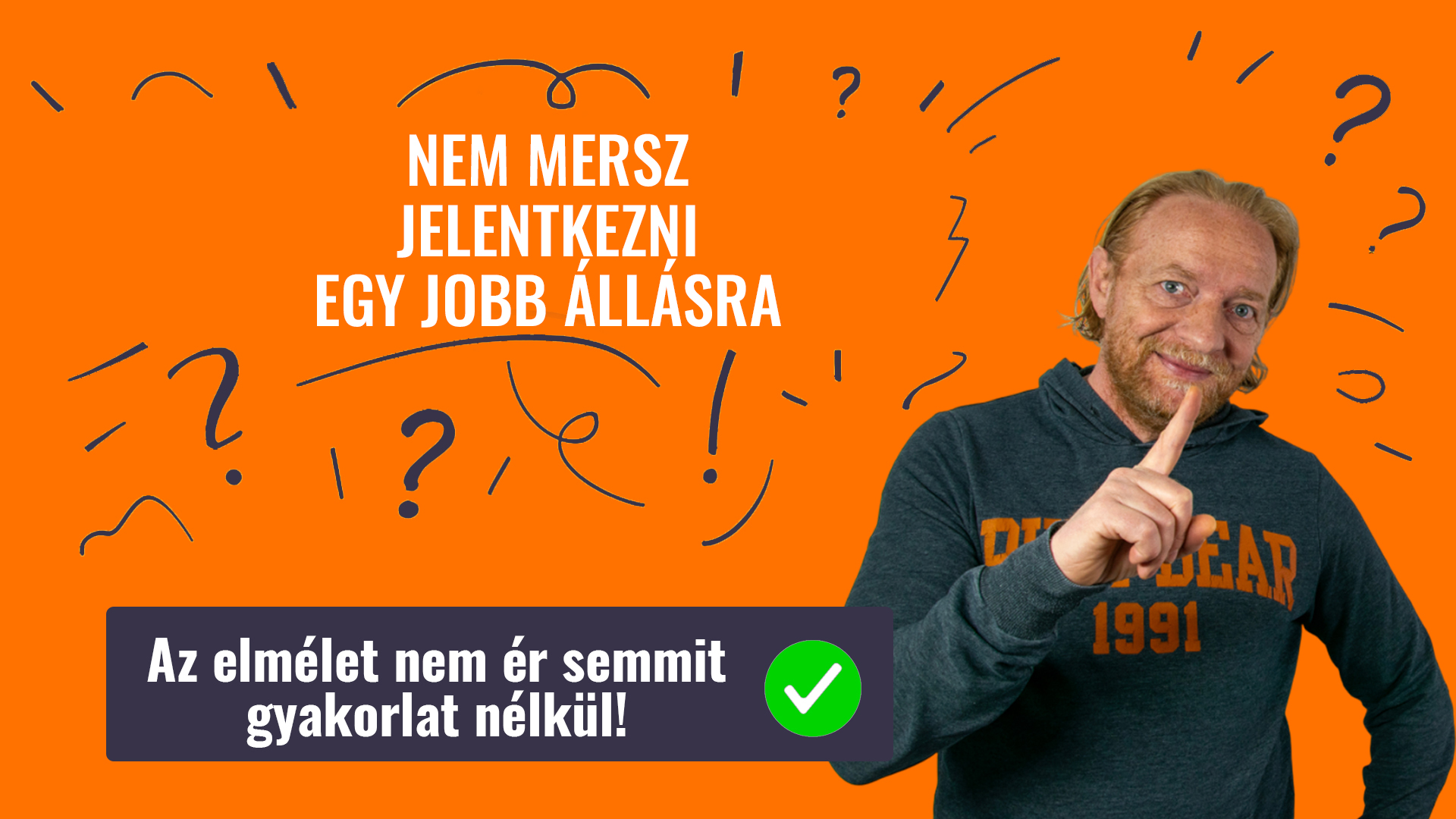 NEM MERSZ JELENTKEZNI EGY JOBB ÁLLÁSRA