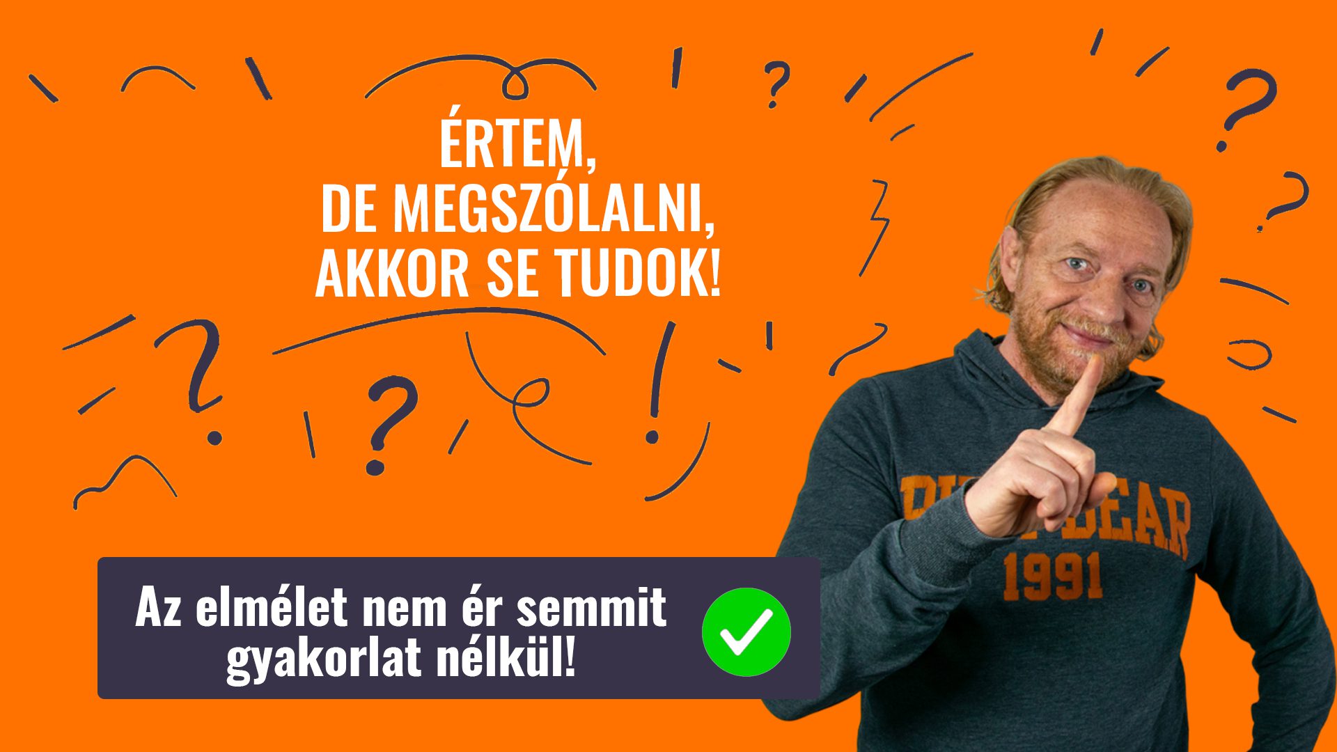 ÉRTEM, DE MEGSZÓLALNI, AKKOR SE TUDOK!