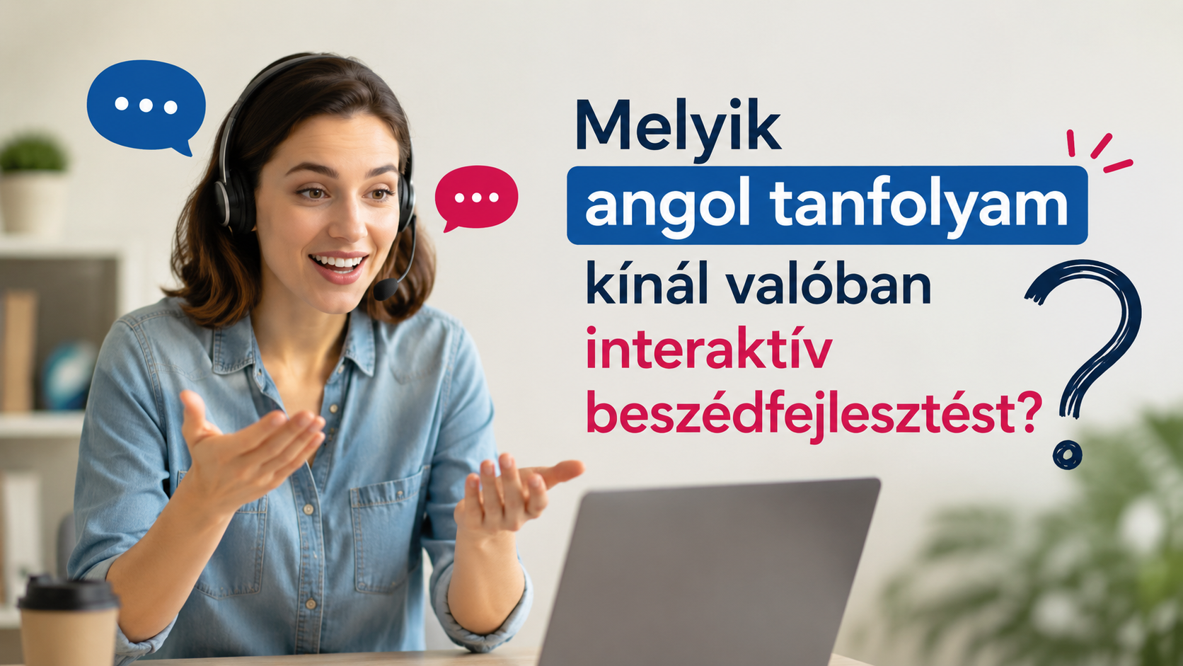Melyik angol tanfolyam kínál valóban interaktív beszédfejlesztést?