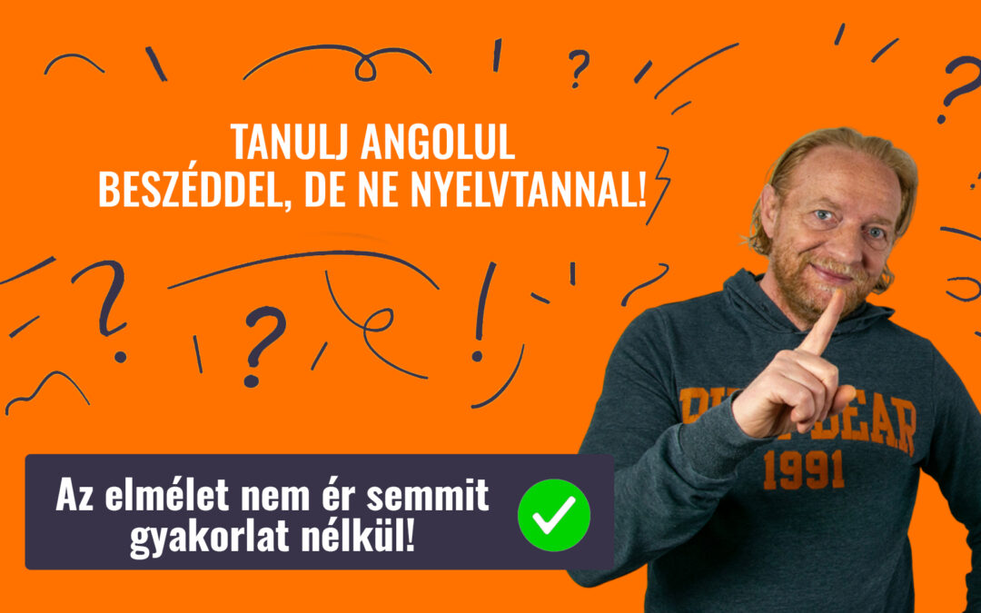 TANULJ ANGOLUL BESZÉDDEL, DE NE NYELVTANNAL!