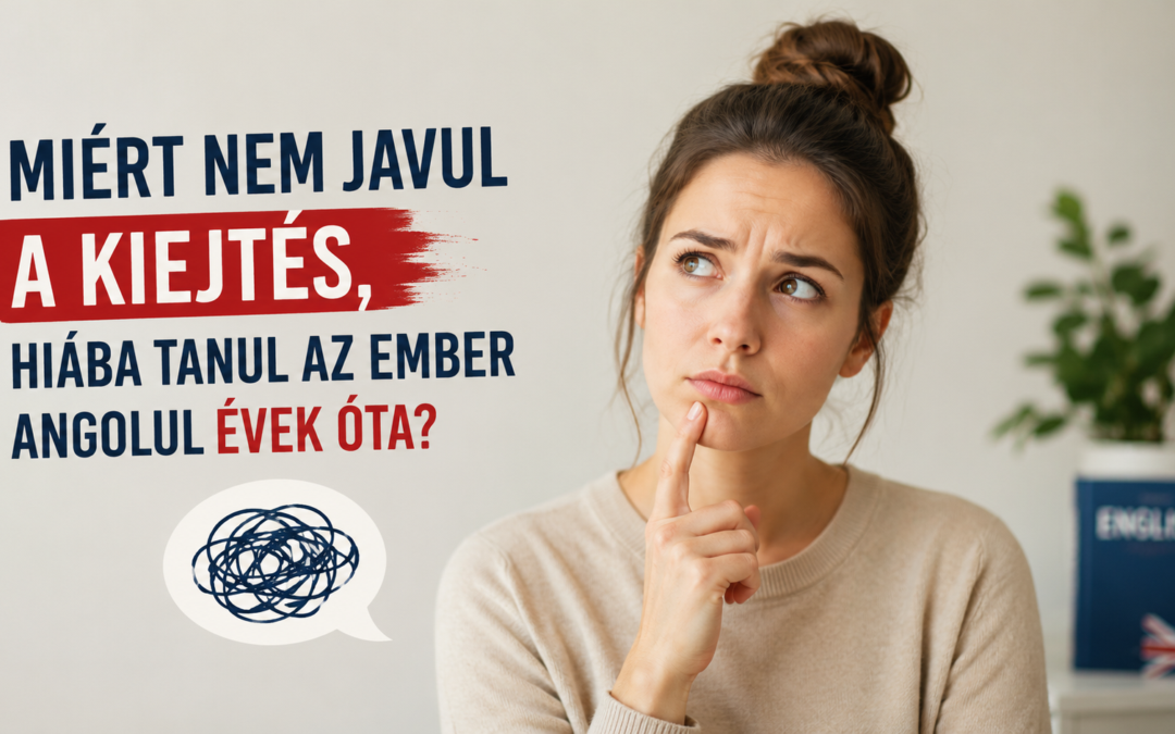 Miért nem javul a kiejtés, hiába tanul az ember angolul évek óta?
