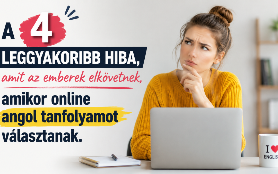 A 4 leggyakoribb hiba, amit az emberek elkövetnek, amikor online angol tanfolyamot választanak