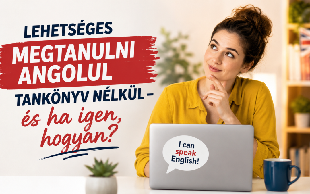 Lehetséges megtanulni angolul tankönyv nélkül – és ha igen, hogyan?