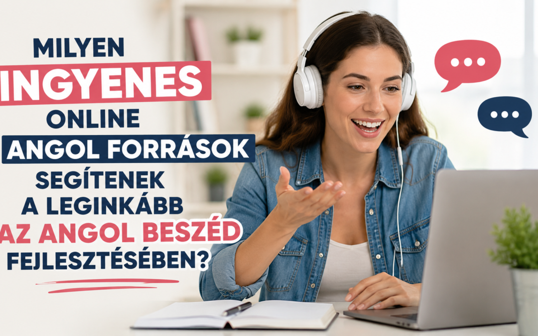 Milyen ingyenes online angol források segítenek a leginkább az angol beszéd fejlesztésében?