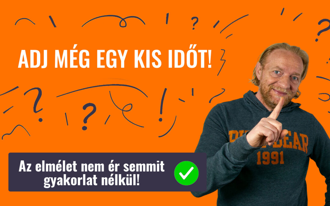 ADJ MÉG EGY KIS IDŐT!