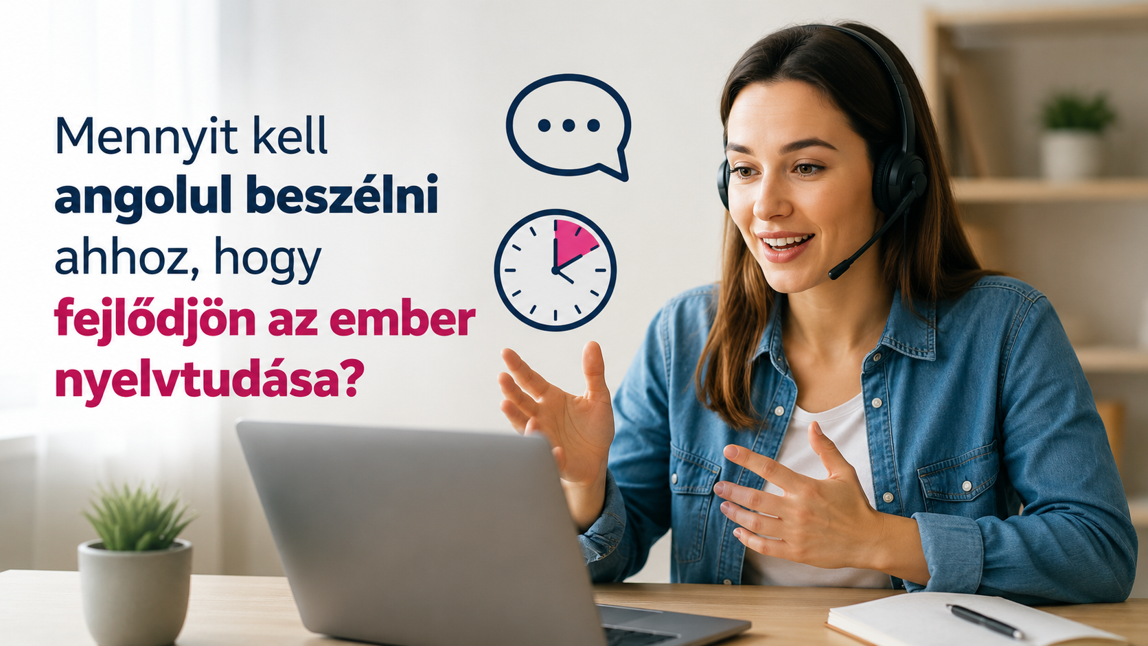 Mennyit kell angolul beszélni ahhoz, hogy fejlődjön az ember nyelvtudása?
